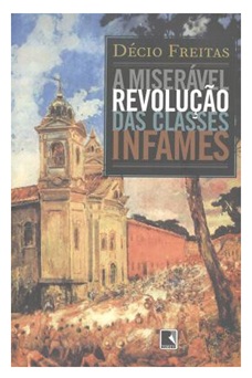 A miserável revolução das classes infames - Decio Freitas