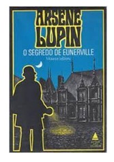 Arsene Lupin: o Segredo de Eunerville - Maurice Leblanc
