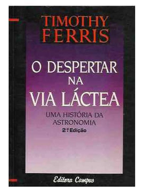 O despertar na via láctea uma historia da astronomia - Timothy Ferris
