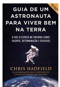 Guia de um astronauta para viver bem na terra - Chris Hadfield