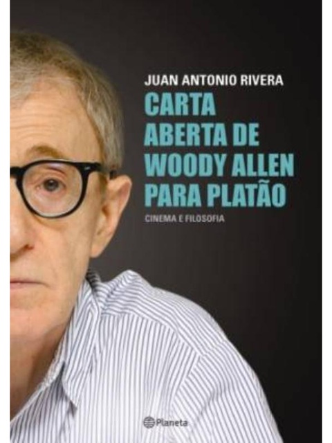 Carta aberta de Woody Allen para Platão - Juan Antonio Rivera