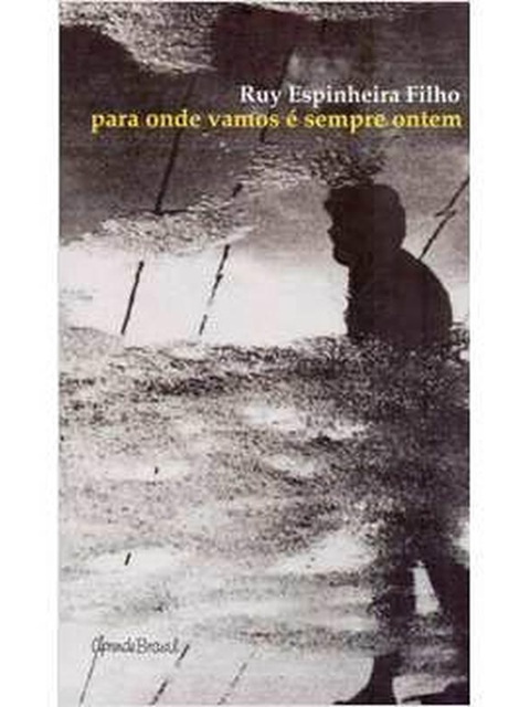 Para onde vamos é sempre ontem - Ruy Espinheira Filho - Poesia