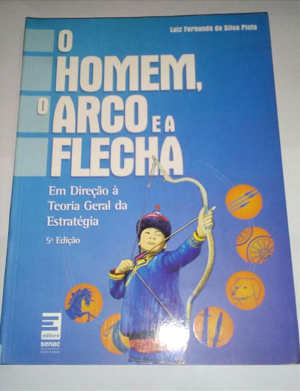 O Homem, o arco e a flecha - Luiz Fernando da Silva Pinto