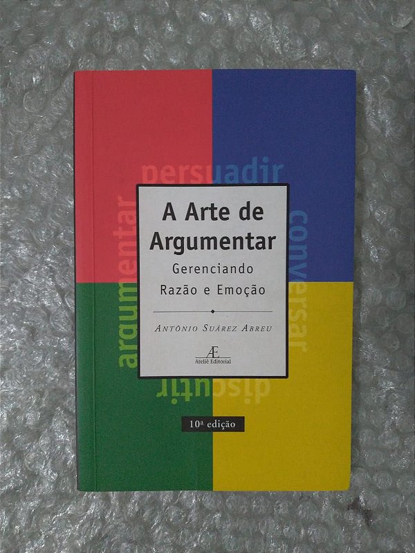 A Arte de Argumentar - Antonio Suárez Abreu