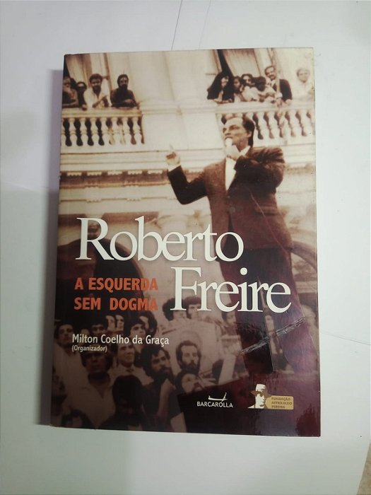 Roberto Freire a esquerda sem dogma - Milton Coelho da Graça