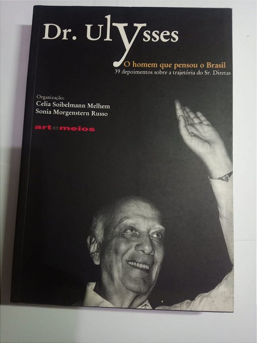 Dr. Ulysses o homem que pensou o Brasil - Celia Soibelmann Melhem, Sonia Morgenstern Russo