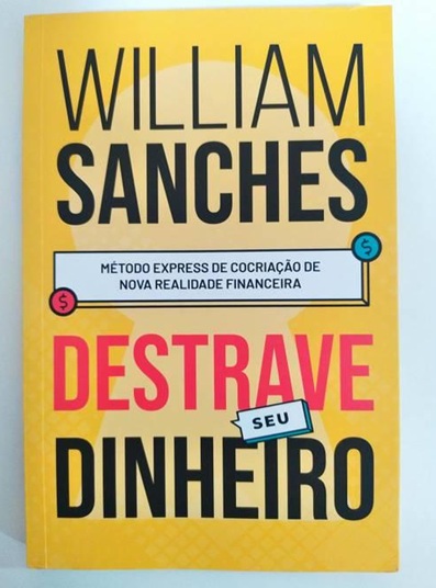 Destrave Seu Dinheiro: Método Express de Cocriação de Nova Realida - William Sanches