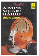 A MPB na era do rádio - Sérgio Cabral