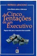 As cinco tentações de um executivo - Patrick Lencioni