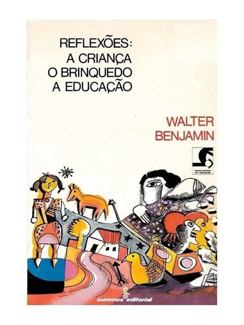Reflexões - a Criança, o Brinquedo a Educação - Walter Benjamin