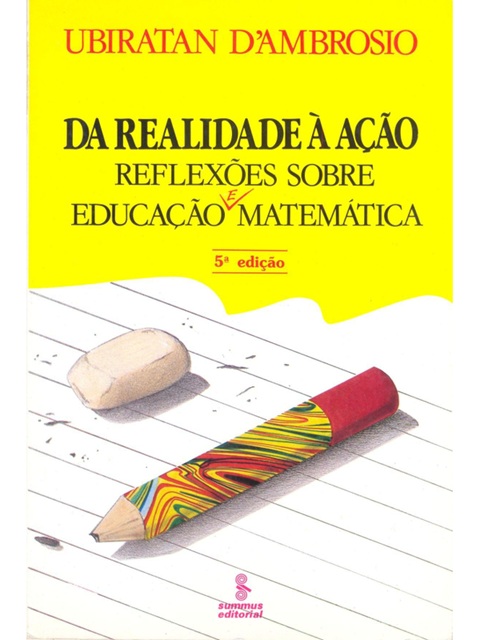 Da realidade à ação - Ubiratan Ambrosio - Reflexões sobre a educação e matemática