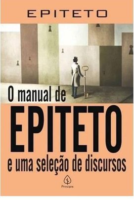 O Manual de Epiteto e Uma Seleção de Discursos - Epiteto