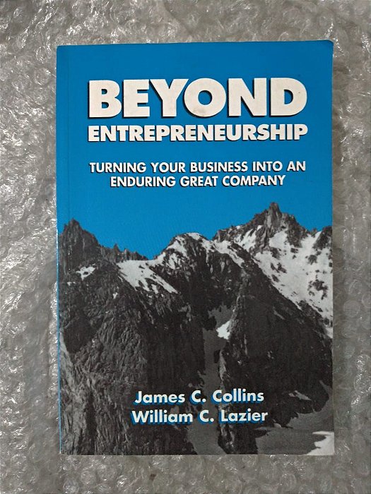 Beyond Entrepreneurship - James C. Collins e William C. Lazier
