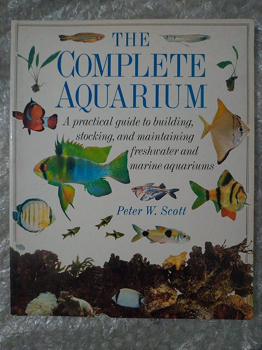 The Complete Aquarium - Peter W. Scott