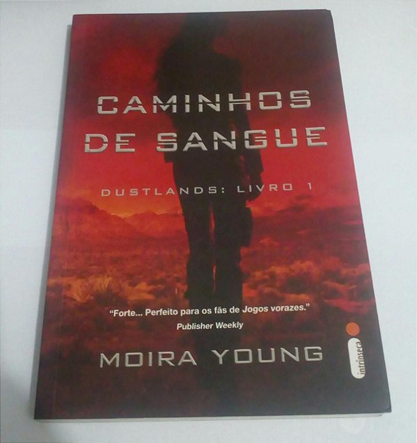 Caminhos de sangue - Dustlands Livro 1 - Moira Young