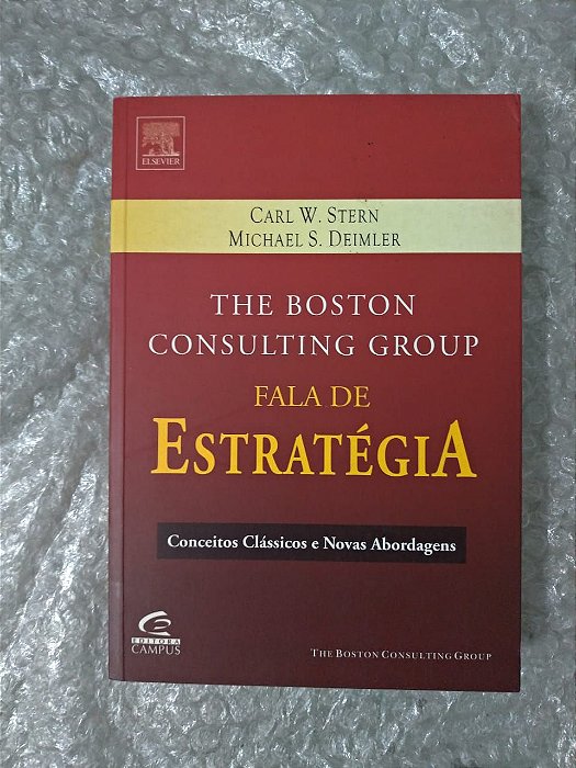 The Boston Consulting Group Fala de Estratégia - Carl W. Stern E Michael S. Deimler