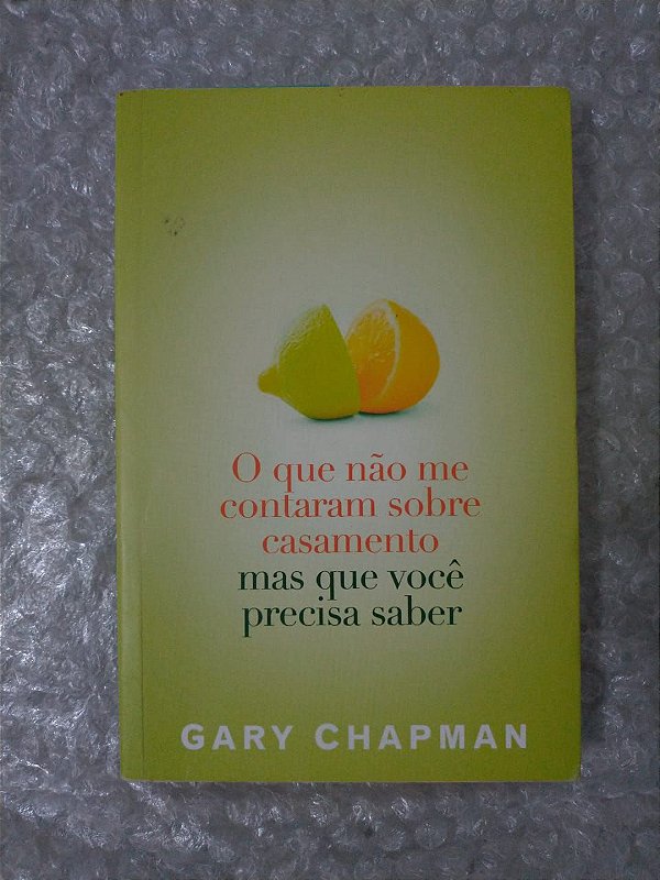 O Que Não Me Contaram Sobre o Casamento Mas Que Você Precisa Saber - Gary Chapman
