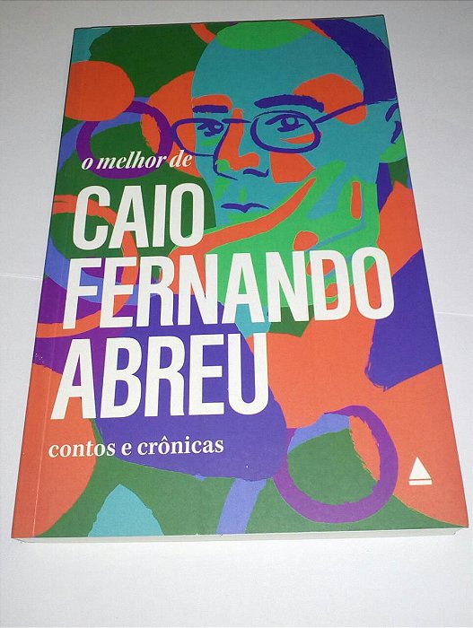 O melhor de Caio Fernando Abreu contos e crônicas