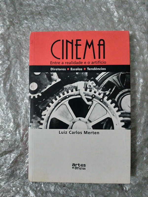 Cinema Entre a Realidade e o Artifício - Luiz Carlos Merten