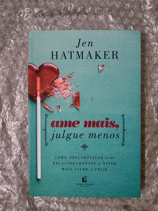 Ame Mais, Jugue Menos - Jen Hatmaker