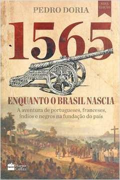 1565 Enquanto o Brasil Nascia - Pedro Doria