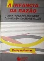 A Infância da Razão uma Introdução À Psicologia da Inteligência - Henry Wallon - Heloysa Dantas