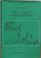 Vida e Morte do Bandeirante (coleção Paulística Vol. Xiii) - Alcântara Machado