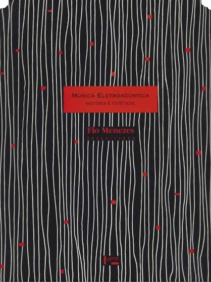 Música eletroacústica: história e estéticas - Flo Menezes - Sem Cd'