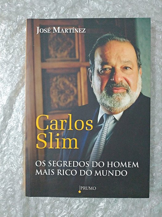 Carlos Slim Os Segredos do Homem Mais Rico Do mundo - José Martínez