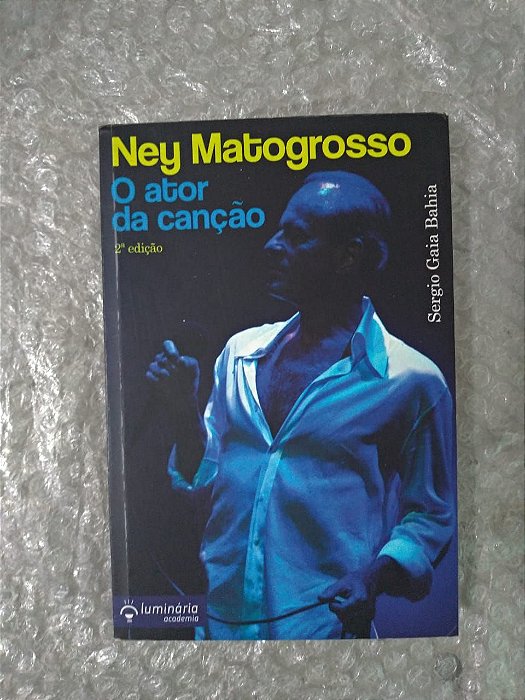 Ney Matogrosso o Ator da Canção - Sergio Gaia Bahia
