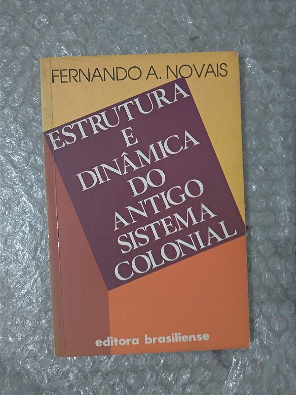 Estrutura e Dinâmica do Antigo Sistema Colonial - Fernando A. Novais