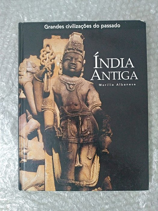 Grandes Civilizações do Passado: Índia Antiga - Marilia Albanese