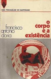 O Corpo e a Existência - Francisco Antonio Doria