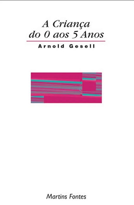 A Criança dos 0 aos 5 Anos - Arnold Gesell - 2003