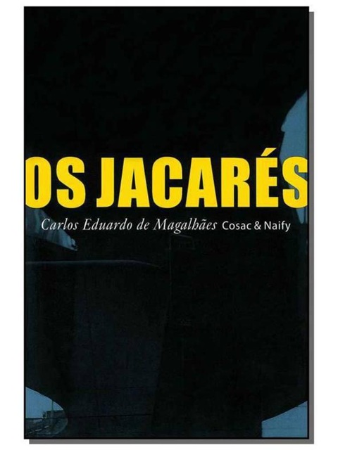 Os jacarés - Carlos Eduardo De Magalhães - Cosac & Naify