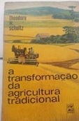 A Transformação da Agricultura Tradicional- Theodore W. Schultz