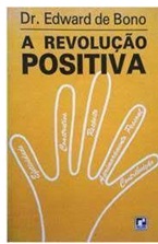 A Revolução Positiva - Dr. Edward de Bono