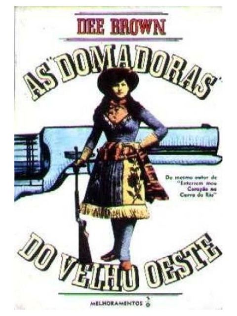 As Domadoras do Velho Oeste - Dee Brown