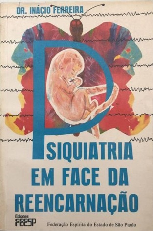 Psiquiatria Em Face da Reencarnação - Dr Inácio Ferreira