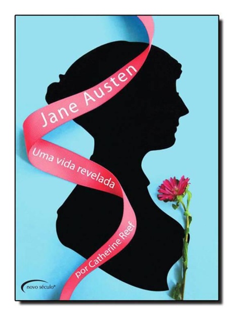 Jane austen - uma vida revelada - Catherine Reef