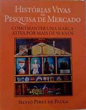 Histórias vivas da pesquisa de mercado - Silvio Pires De Paula