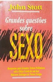Grandes Questões Sobre Sexo - John Stott - Ótica cristã