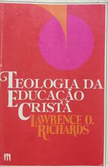Teologia da Educação Cristã - Lawrence Richards