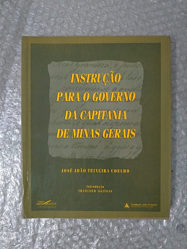 Instrução Para o Governo da Capitania de Minas Gerais - José João Teixeira Coelho