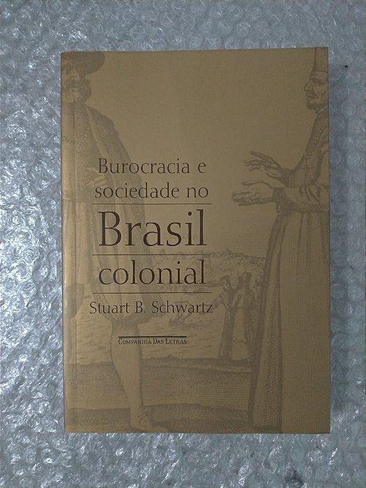 Burocracia e Sociedade no Brasil Colonial - Stuart B. Schwartz