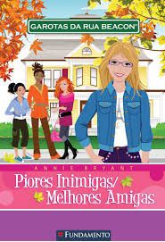 Piores inimigas / Melhores amigas - Annie Bryant - Série Garotas da Rua Beacon