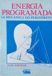 Energia Programada ( a Mecânica do Perispirito) - José Amorim