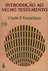 Introdução ao Velho Testamento - Clyde T Francisco