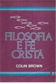 Filosofia e Fé Cristã - Colin Brown