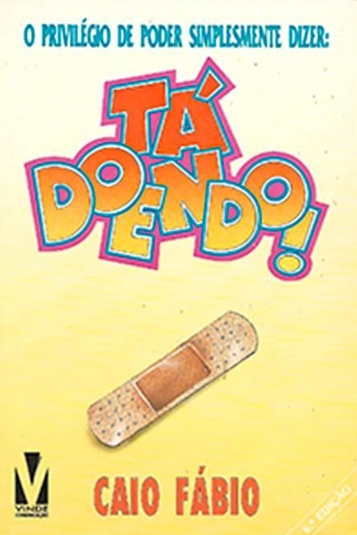 O Privilégio de Poder Simplesmente Dizer: Tá Doendo! - Caio Fabio